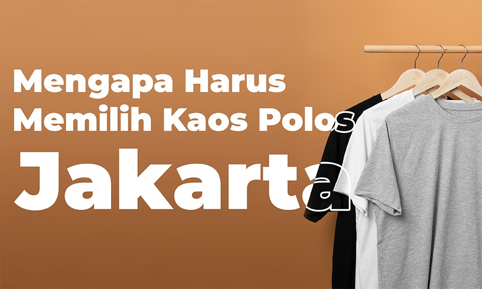 alasan pilih kaos polos jakarta