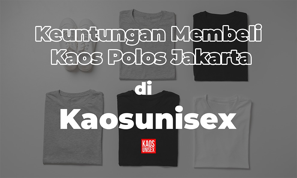 keuntungan beli kaos di kaosunisex